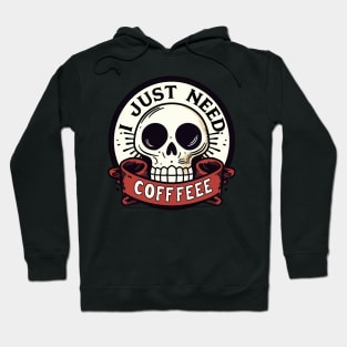 I just need coffee skeleton Hoodie